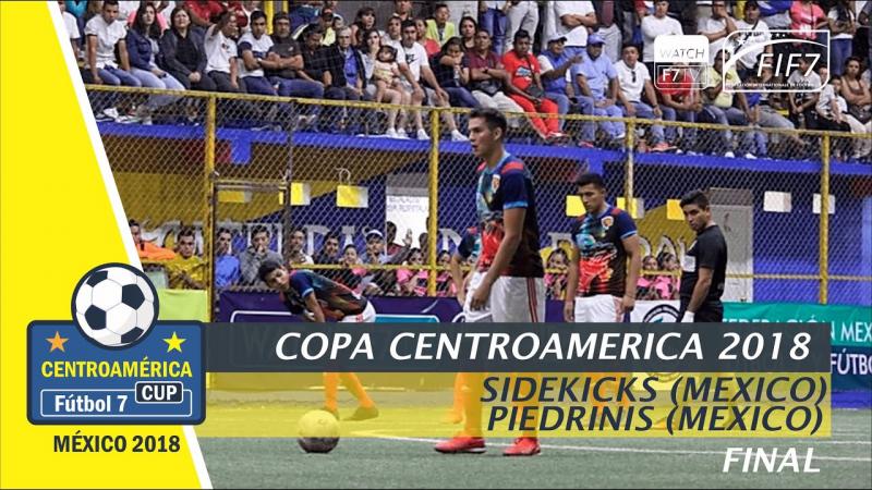 Sidekicks(MEX) vs Piedrinis(MEX) - Copa Centroamerica 2018 - Final